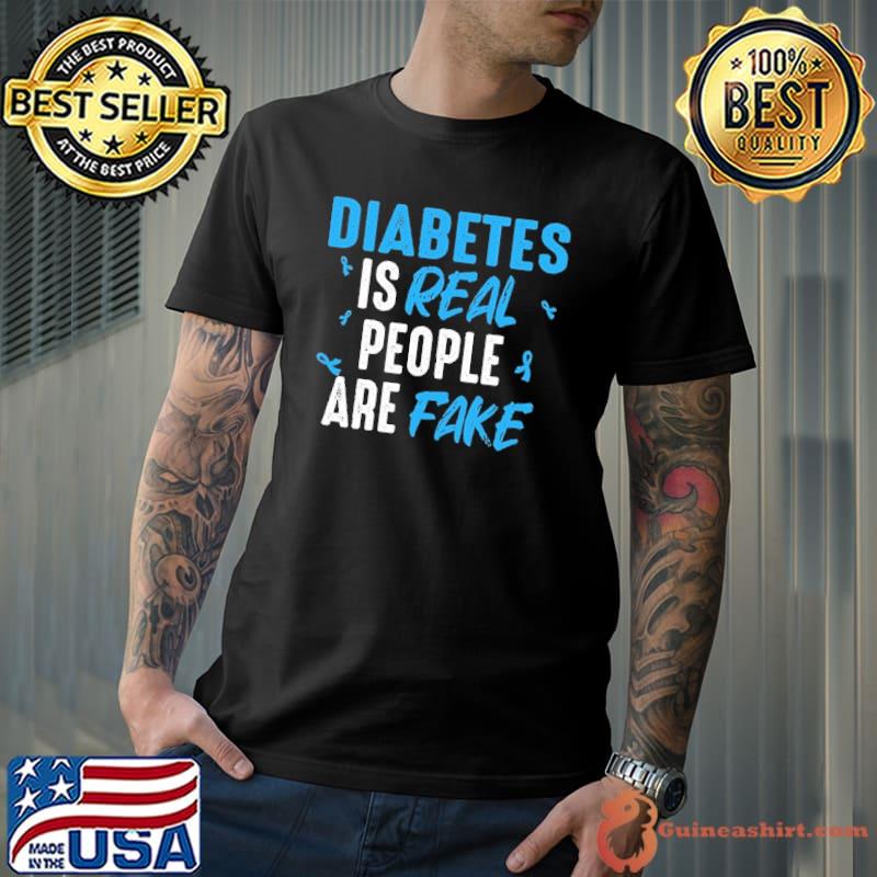 Diabetes Is Real People Are Fake Shirt Unisex