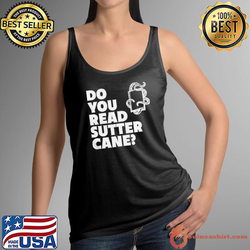 Do you read sutter cane Tank Top