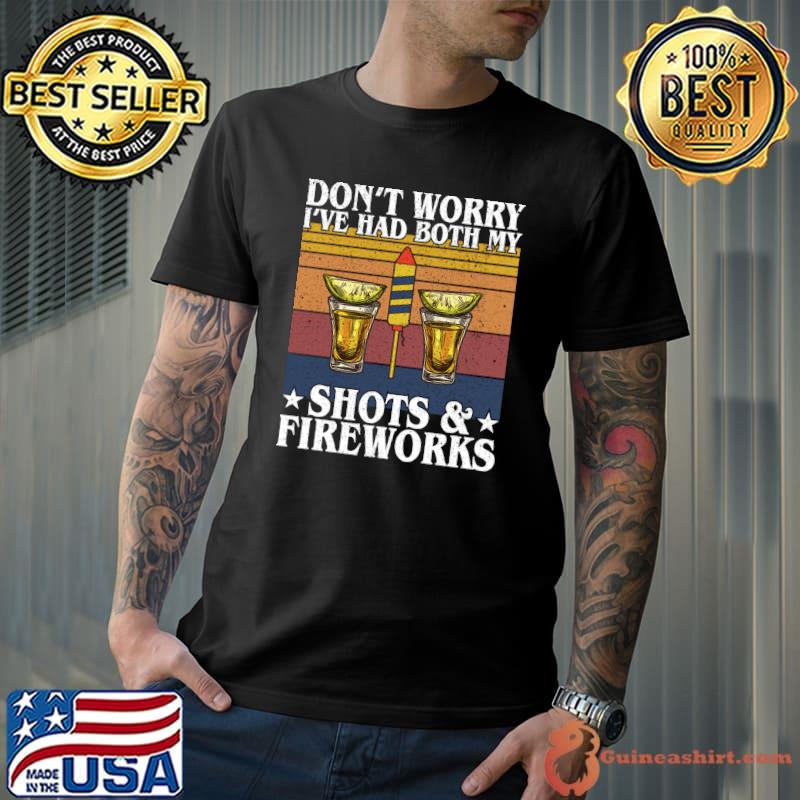 Don't worry I've had both my shots and Fireworks 4th of July T- Unisex
