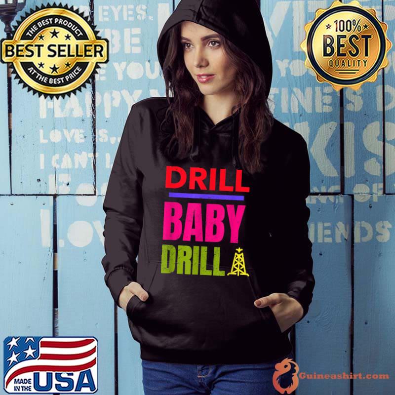 Drill Baby Drill, Support Stopping US Oil And Gas Dependency T-Shirt Hoodie