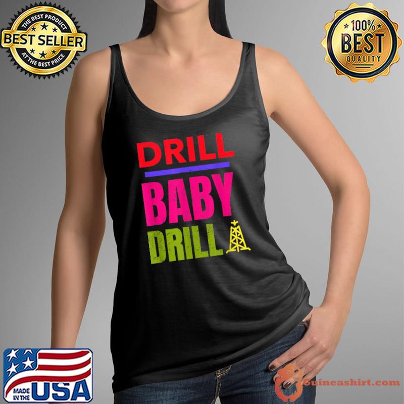 Drill Baby Drill, Support Stopping US Oil And Gas Dependency T-Shirt Tank Top