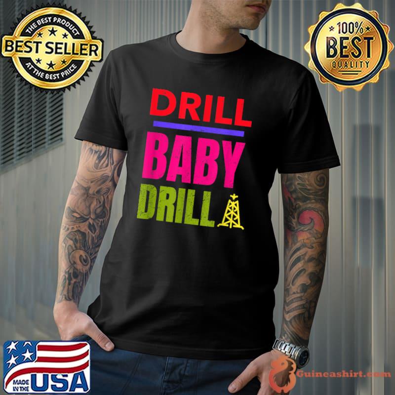 Drill Baby Drill, Support Stopping US Oil And Gas Dependency T-Shirt