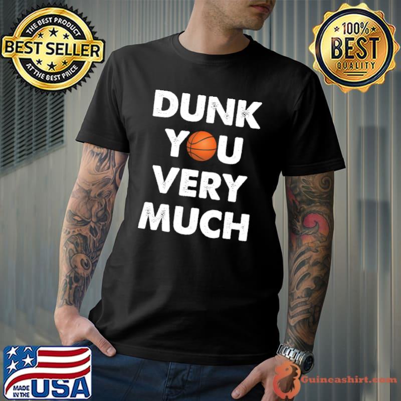 Dunk You Very Much Funny Saying Basketball Lovers T-Shirt