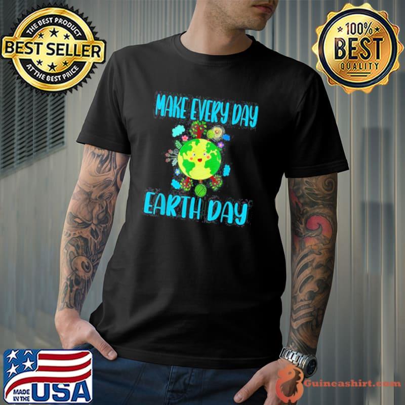Earth Day 2022 Make Every Day Earth Day Teacher T-Shirt