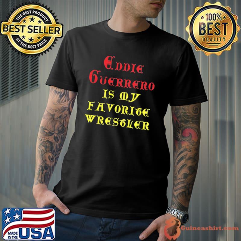 Eddie Guerrerd Is My Favorite Wrestler Shirt
