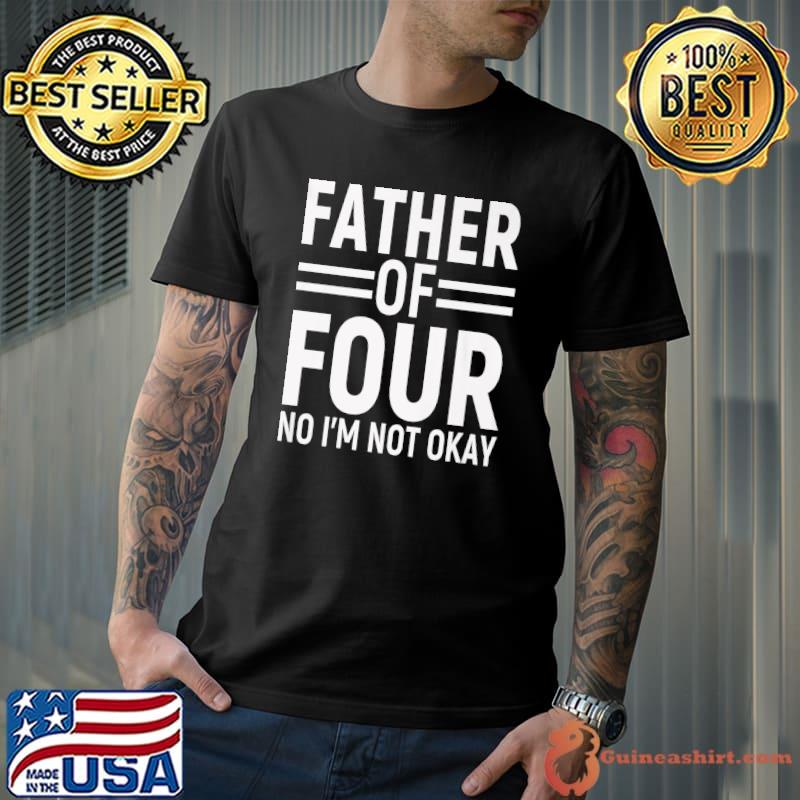 Father Of Four Kids No I'm Not Okay Dad Joke Funny Saying Premium T-Shirt