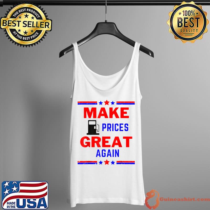 Funny Pro Trump Supporter Make Gas Prices Great Again T-Shirt