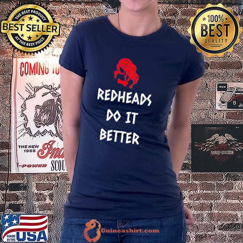 Funny Redheads Do It Better Girl Shirt Ladiestee