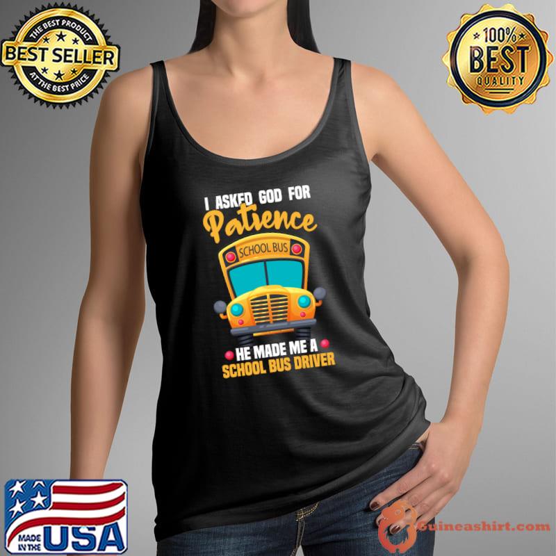 Funny School Bus Driver Saying I Asked God For Patience T- Tank Top