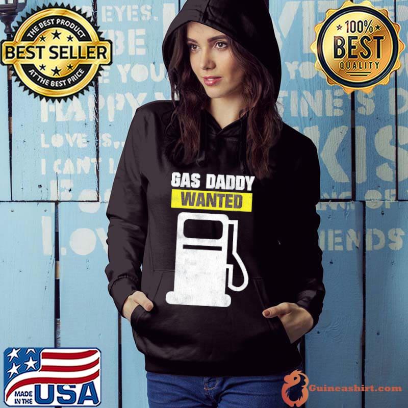 Gas Daddy Wanted – High Gas Prices T-Shirt Hoodie