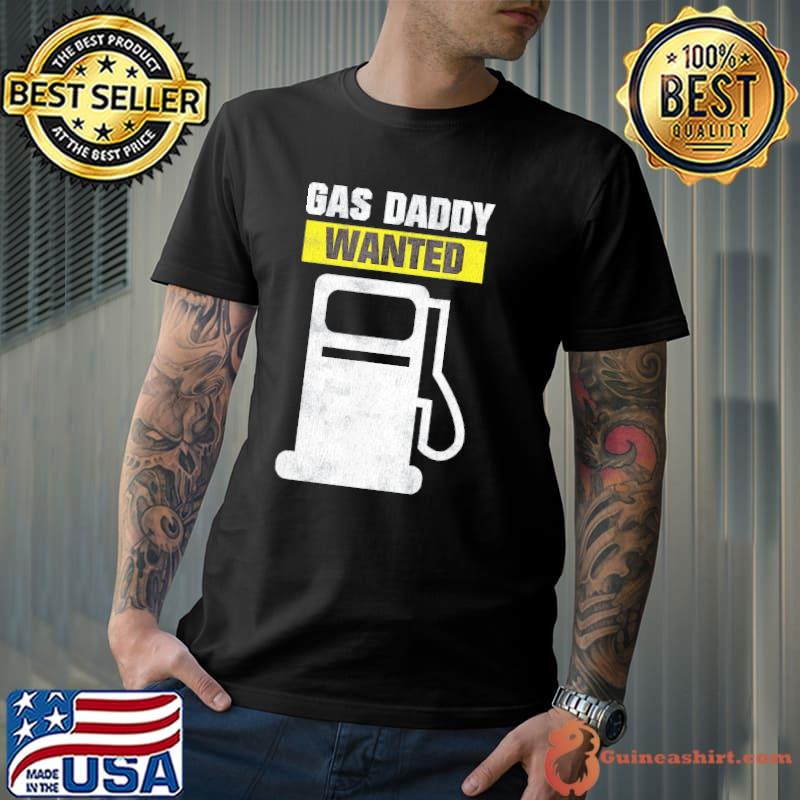 Gas Daddy Wanted – High Gas Prices T-Shirt