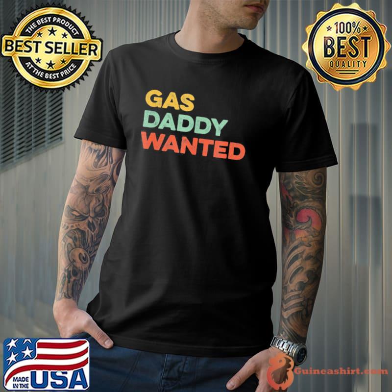 Gas Daddy Wanted Viral Meme High Gasoline Prices T-Shirt