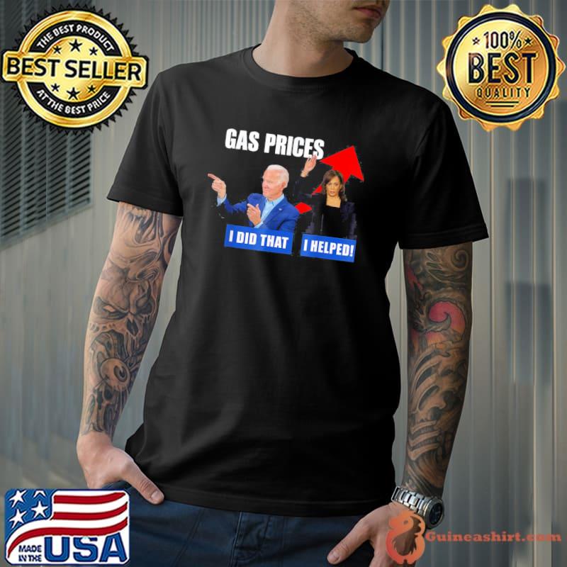Gas Price Biden I Did That Harris I helped Biden Harris Meme T-Shirt