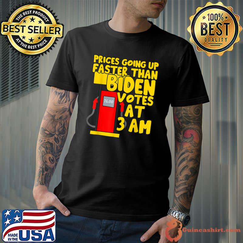 Gas prices are going up faster than Biden votes at 3 am T-Shirt