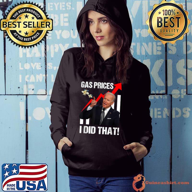 Gas Prices Gas Pump I Did That Funny Anti Biden Meme T-Shirt Hoodie