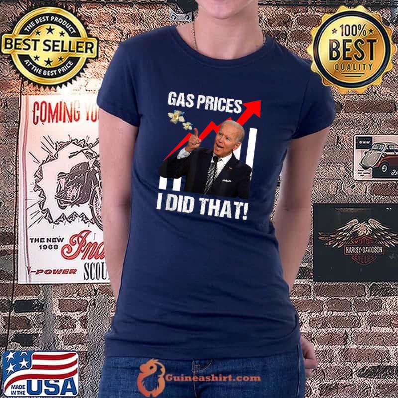 Gas Prices Gas Pump I Did That Funny Anti Biden Meme T-Shirt Ladiestee