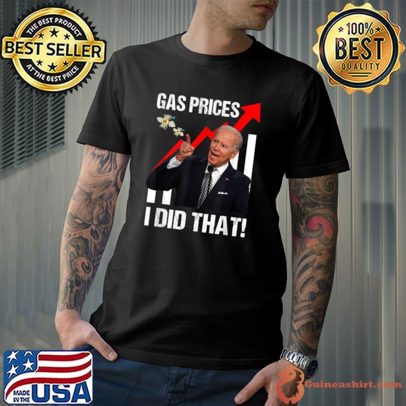 Gas Prices Gas Pump I Did That Funny Anti Biden Meme T-Shirt Unisex