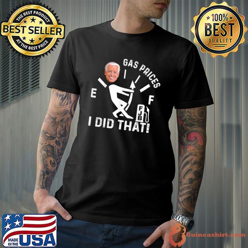 Gas Pump Gas Prices I Did That Funny Joe Biden Meme T Shirt T-Shirt