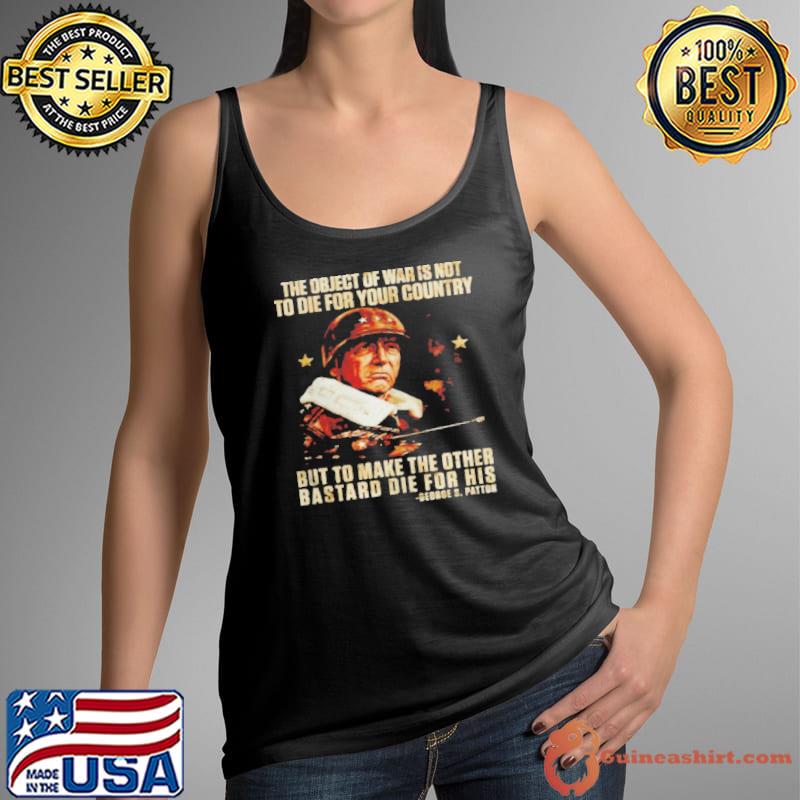 George s. patton the object of war is not to die for your country Tank Top