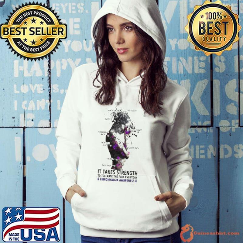 Girl it takes strength to tolerate the pain everyday and fibromyalgia awareness shirt