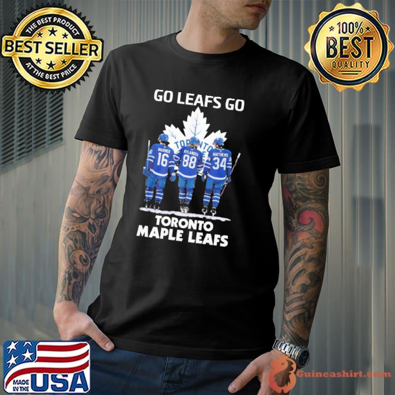 Go Leafs go toronto maple leafs Marner Nylander Matthews Unisex