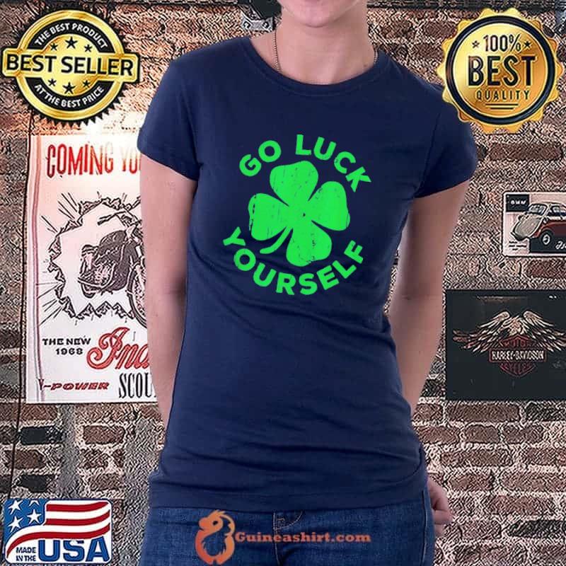 Go luck yourselfs st patrick day shirt