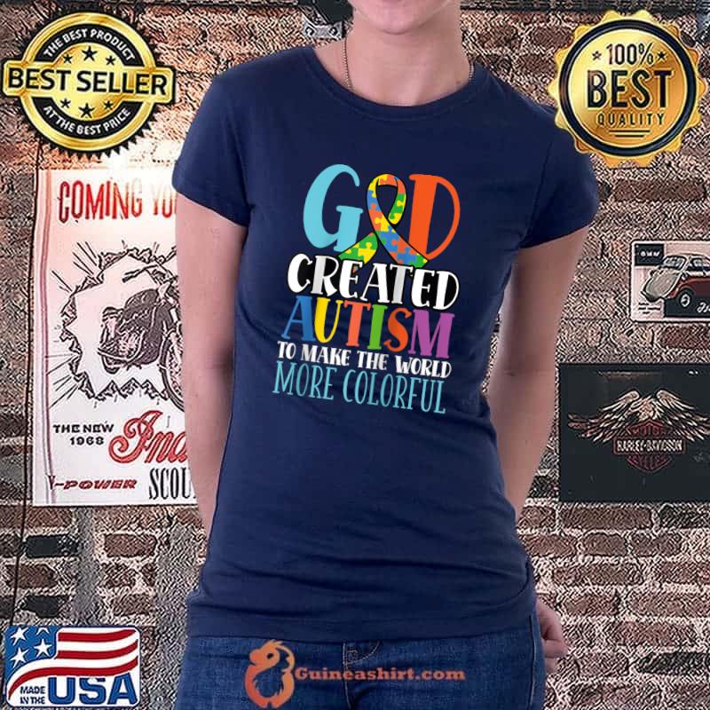 God Created Autism To Make The World More Colorful Awareness T- Ladiestee
