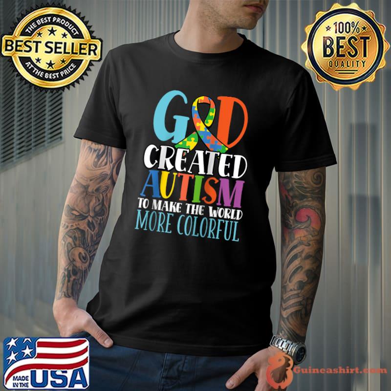 God Created Autism To Make The World More Colorful Awareness T- Unisex