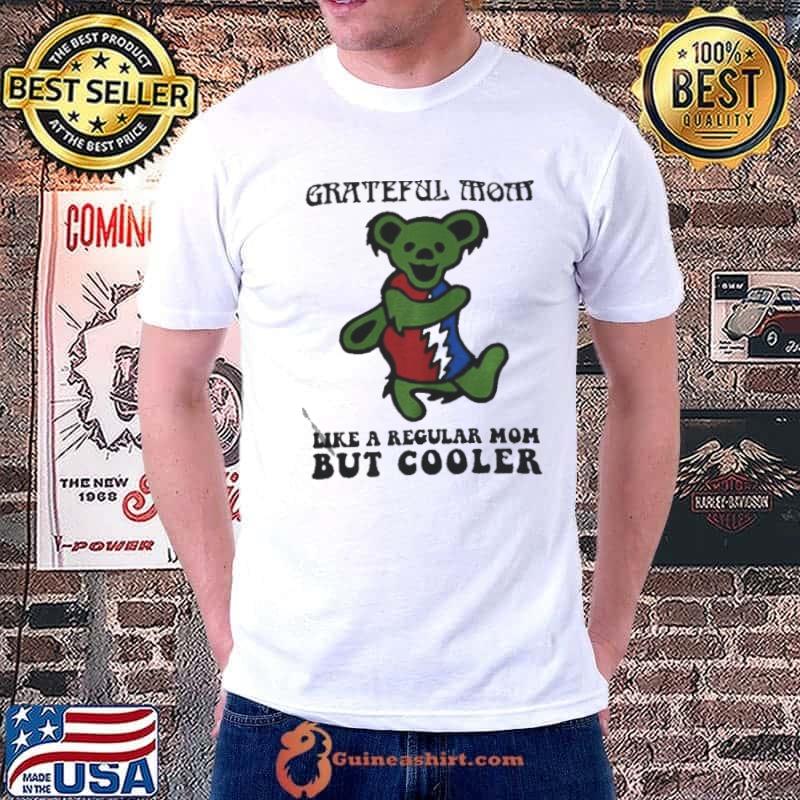 Grateful mom like a regular mom but cooler shirt