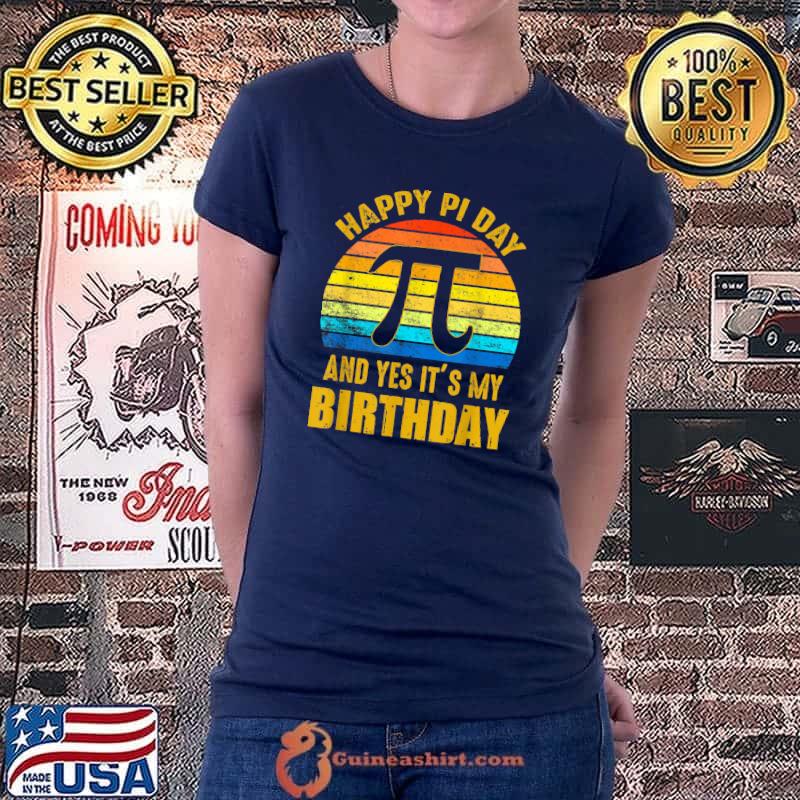 Happy Pi Day And Yes It's My Birthday Math Geek Teacher T-Shirt Ladiestee