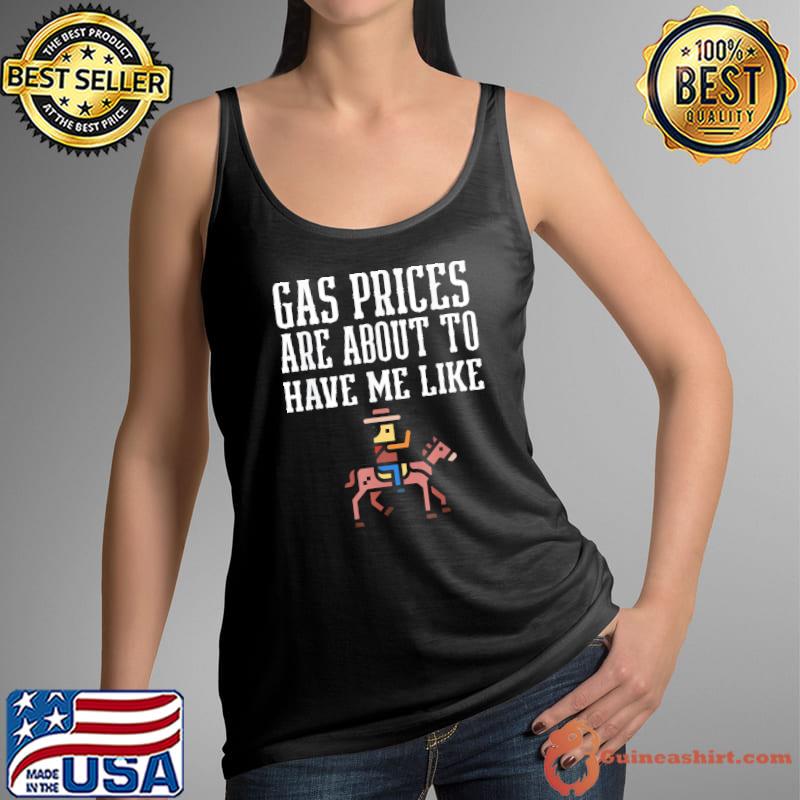horse Gas Prices Are About To Have Me Like oil crisis T-Shirt Tank Top