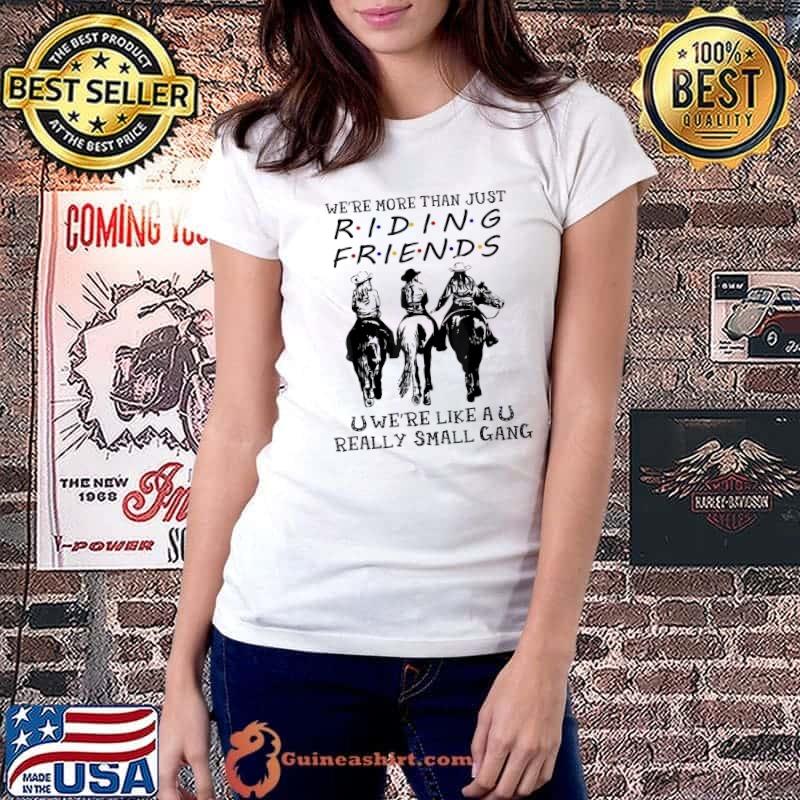 Horse Riding More Than Friends We’re Like A Small Gang T-Shirt