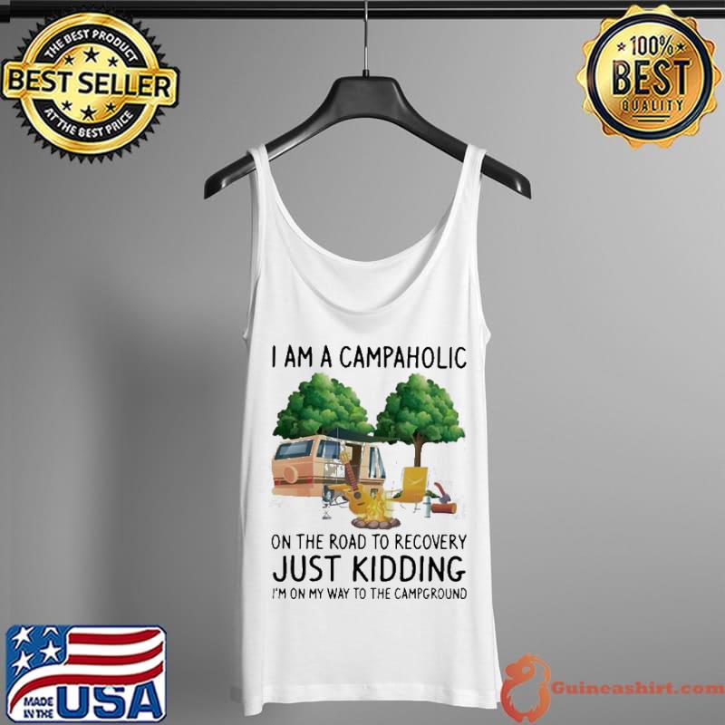 I am a campaholic on the road to recovery just kidding I'm on my way to the campground Tank Top