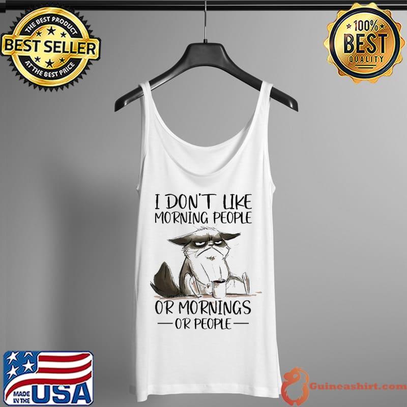 I Don't Like Morning People Or Mornings Or People Cat Shirt Tank Top