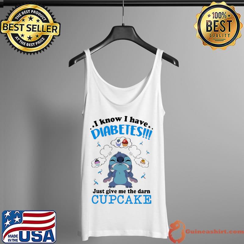 I Know I Have Diabetes Just Give Me The Darn Cupcake Stitch Shirt Tank Top
