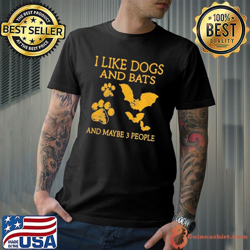 I like dogs and bats and maybe 3 people shirt