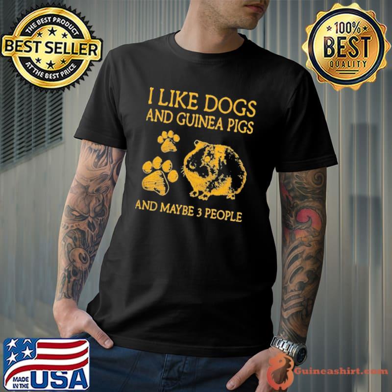 I like dogs and Guinea pigs and maybe 3 people shirt