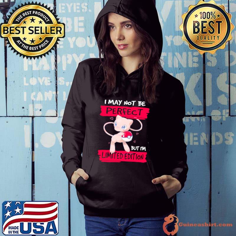 I May Not Be Perfect But I'm Limited Edition Pokemon Shirt