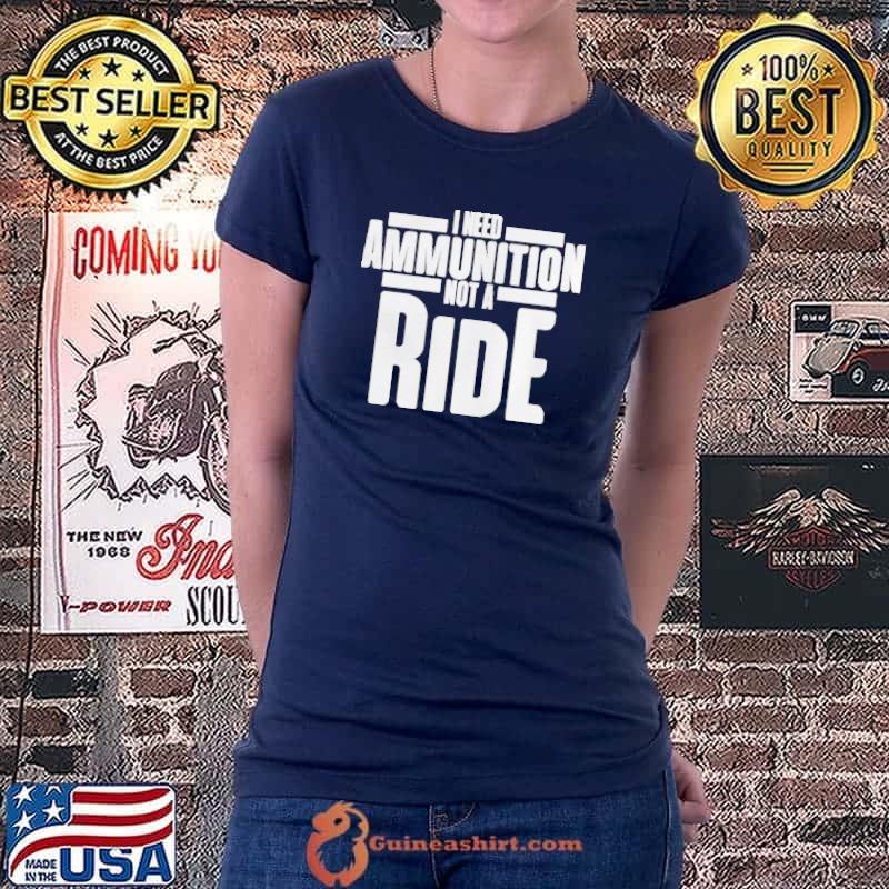 I need ammunition not a ride 2024 shirt