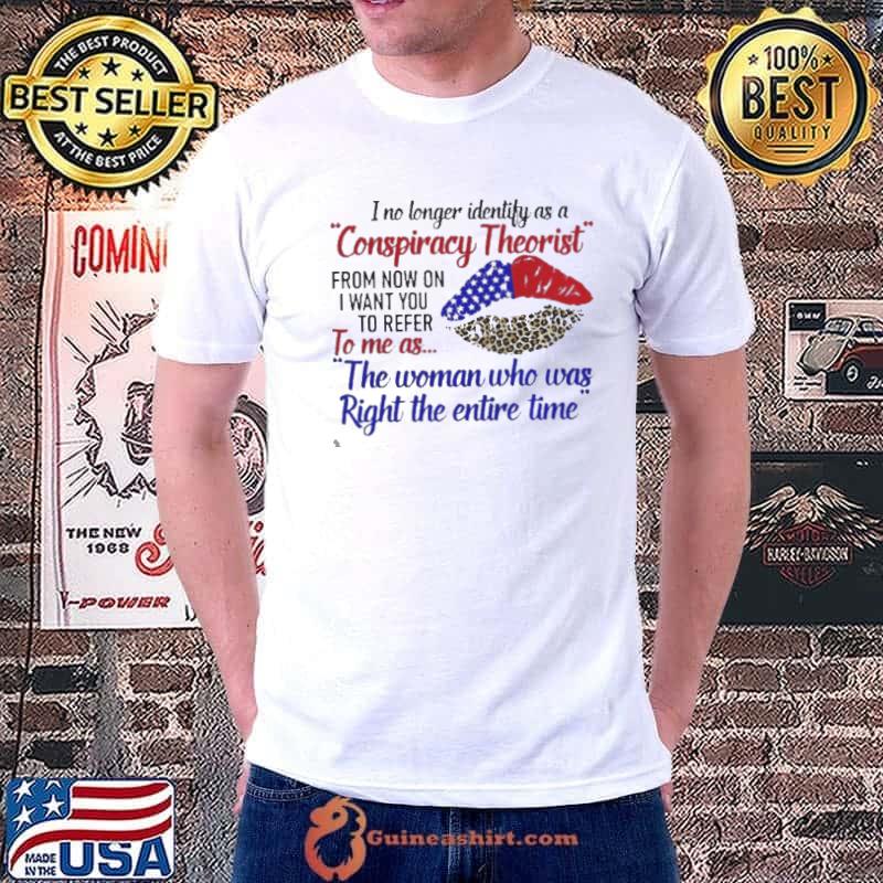 I no longer identify as a conspiracy theorist the woman who was right the entire time shirt