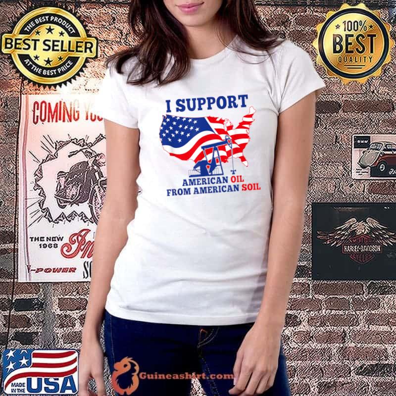 I support American Oil From American Soil T-Shirt Ladiestee