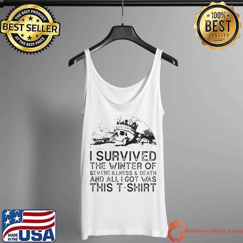I survived the winter of severe illness and death and all I got was this Tank Top