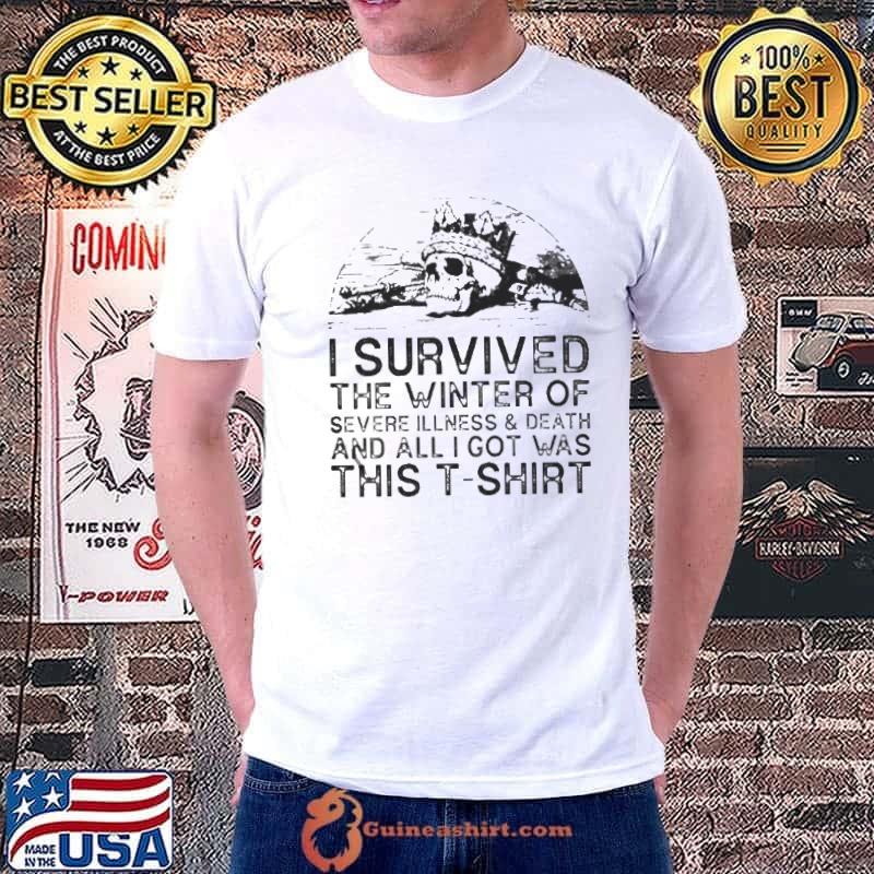 I survived the winter of severe illness and death and all I got was this shirt