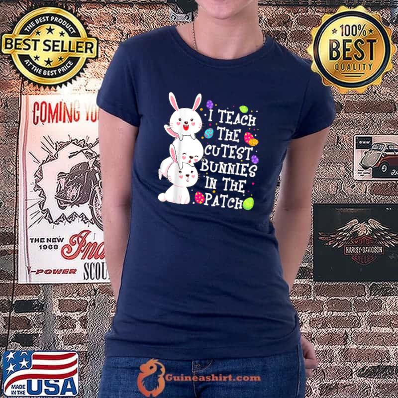 I Teach Cutest Bunnies In The Patch Eggs Hunting Easter Day T-Shirt Ladiestee
