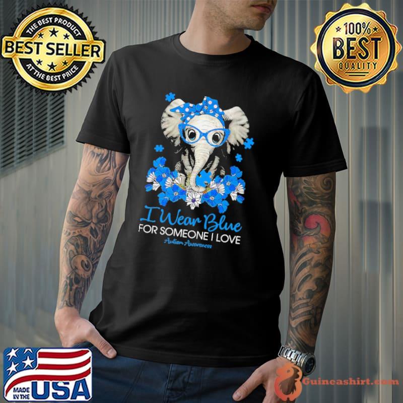 I wear blue for someone i love Autism awareness elephant flowers shirt