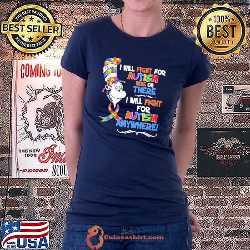 I Will Fight For Autism Here Of There I Will Fight For Autism Anywhere Dr Seuss Shirt