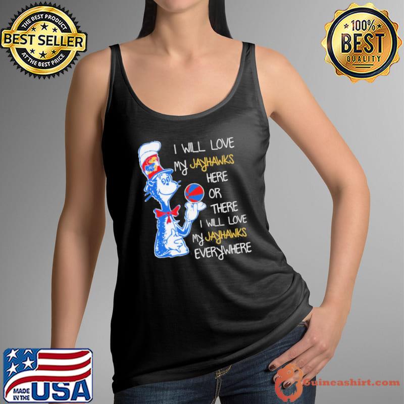 I will love my jayhawks here or there or everywhere dr seuss Tank Top