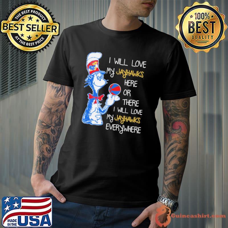 I will love my jayhawks here or there or everywhere dr seuss Unisex