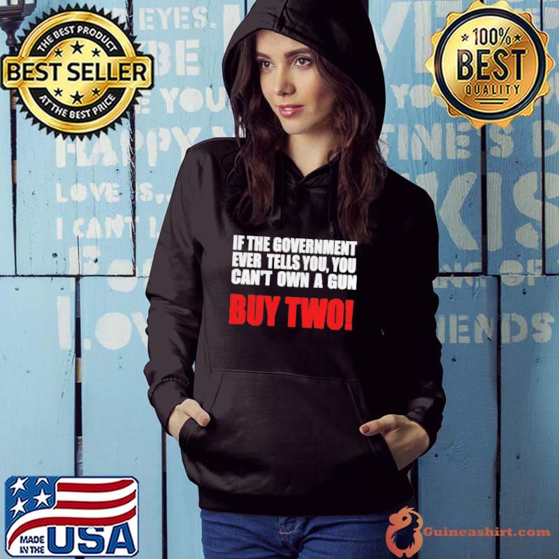 If the government ever tells you you can't own a gun Hoodie