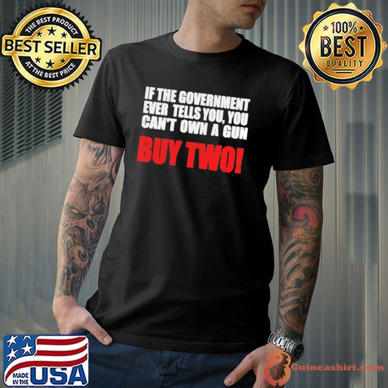 If the government ever tells you you can't own a gun Unisex